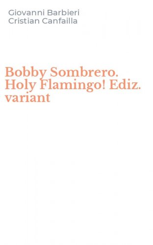 Bobby Sombrero. Holy Flamingo! Ediz. variant