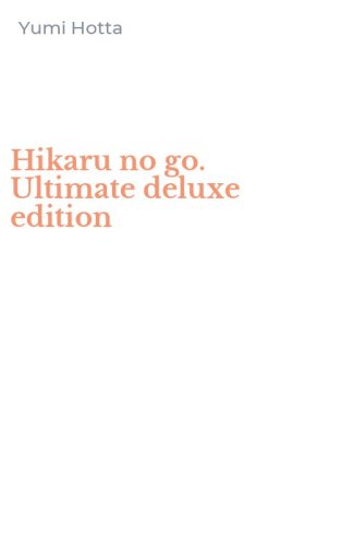 Hikaru no go. Ultimate deluxe edition