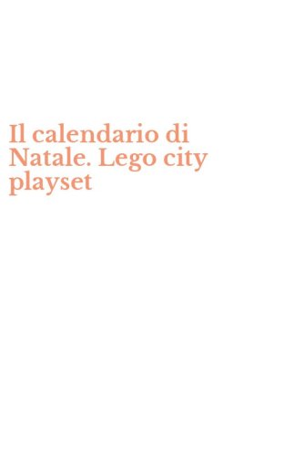 Il calendario di Natale. Lego city playset