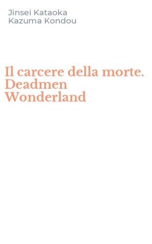 Il carcere della morte. Deadmen Wonderland