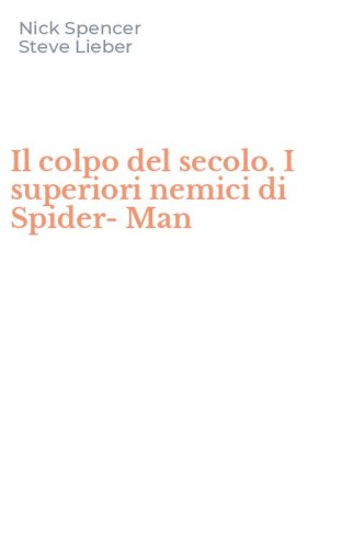 Il colpo del secolo. I superiori nemici di Spider-Man