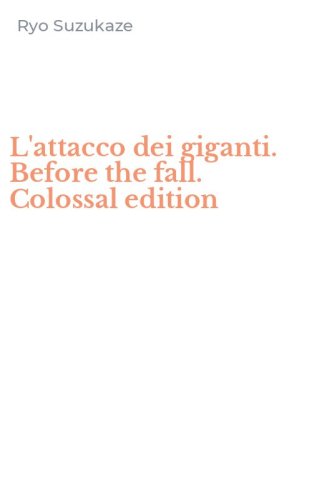 L'attacco dei giganti. Before the fall. Colossal edition