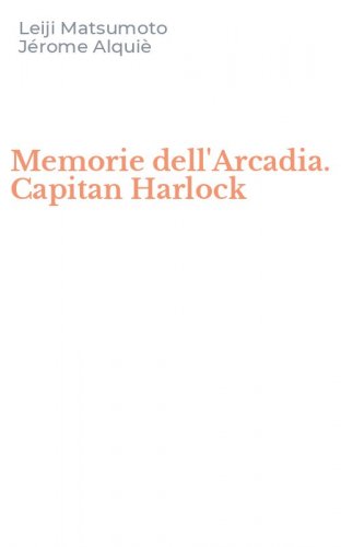Memorie dell'Arcadia. Capitan Harlock