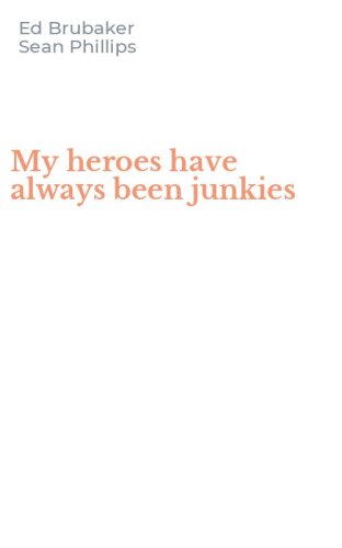 My heroes have always been junkies