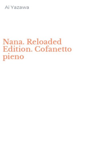 Nana. Reloaded Edition. Cofanetto pieno