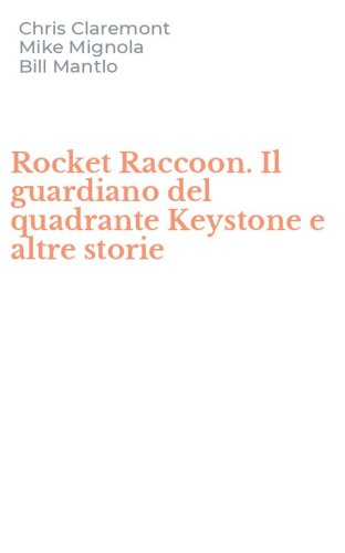 Rocket Raccoon. Il guardiano del quadrante Keystone e altre storie