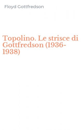 Topolino. Le strisce di Gottfredson (1936-1938)