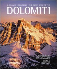 Il grande libro delle Dolomiti. Patrimonio dell'umanit&agrave;. Ediz. italiana e inglese