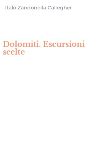 Dolomiti. Escursioni scelte