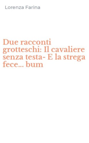 Due racconti grotteschi: Il cavaliere senza testa-E la strega fece... bum