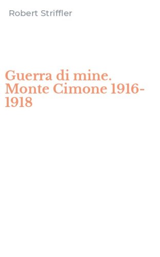 Guerra di mine. Monte Cimone 1916-1918