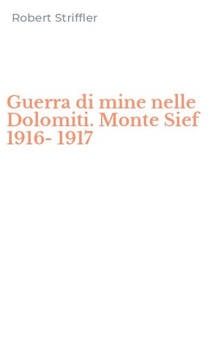 Guerra di mine nelle Dolomiti. Monte Sief 1916-1917