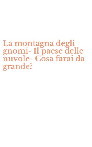 La montagna degli gnomi-Il paese delle nuvole-Cosa farai da grande?