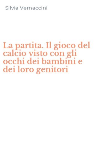 La partita. Il gioco del calcio visto con gli occhi dei bambini e dei loro genitori