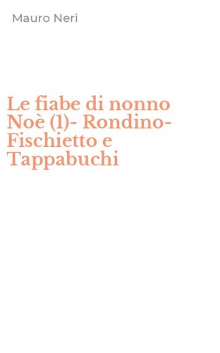 Le fiabe di nonno No&egrave; (1)-Rondino-Fischietto e Tappabuchi