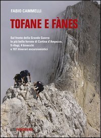 Tofane e Fanes. Sul fronte della Grande Guerra le pi&ugrave; belle ferrate di Cortina d'Ampezzo. 9 rifugi, 4 bivacchi e 107 itinerari escursionistici