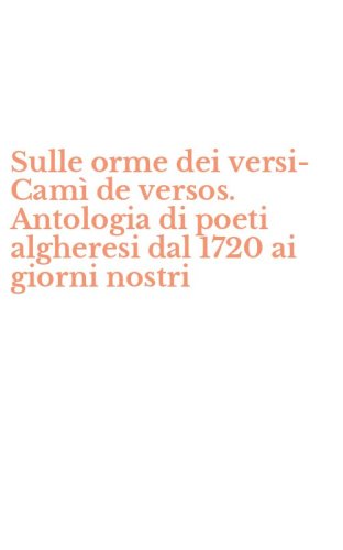 Sulle orme dei versi-Cam&igrave; de versos. Antologia di poeti algheresi dal 1720 ai giorni nostri
