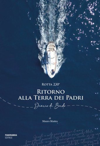 Rotta 230&deg;. Ritorno alla Terra dei Padri. Diario di Bordo