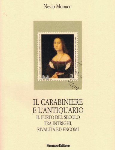 Il carabiniere e l'antiquario. Il furto del secolo tra intrighi, rivalit&agrave; ed encomi