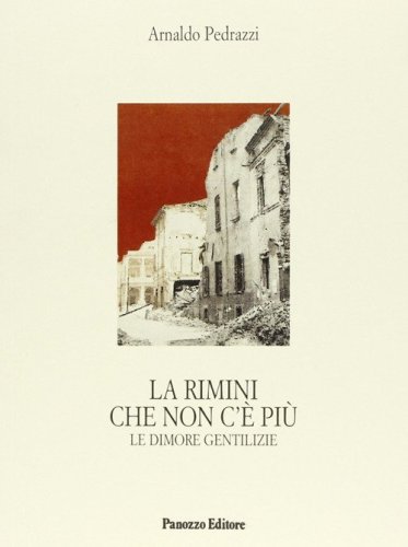La Rimini che non c'&egrave; pi&ugrave;. Le dimore gentilizie