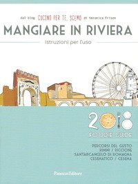 Mangiare in Riviera. Istruzioni per l'uso. Foodie guide. Percorsi del gusto: Rimini, Riccione, Santarcangelo di Romagna, Cesenatico, Cesena