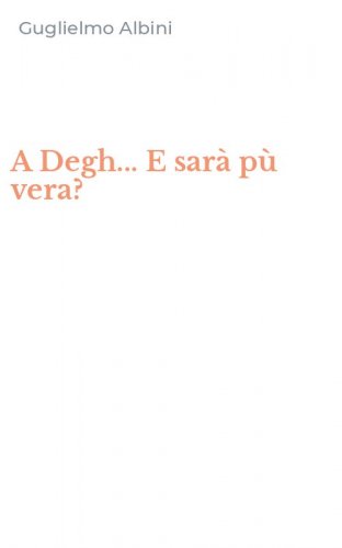 A Degh... E sar&agrave; p&ugrave; vera?