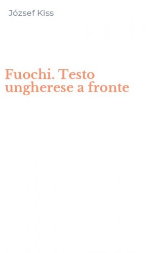 Fuochi. Testo ungherese a fronte