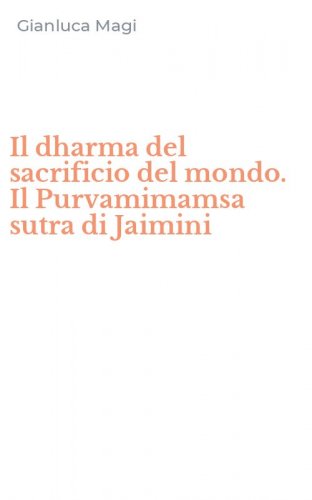 Il dharma del sacrificio del mondo. Il Purvamimamsa sutra di Jaimini