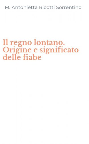 Il regno lontano. Origine e significato delle fiabe