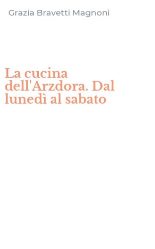 La cucina dell'Arzdora. Dal luned&igrave; al sabato