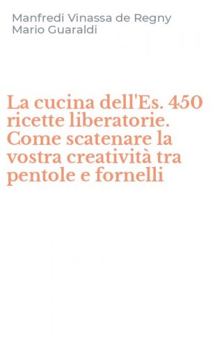 La cucina dell'Es. 450 ricette liberatorie. Come scatenare la vostra creativit&agrave; tra pentole e fornelli