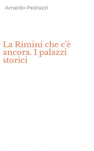 La Rimini che c'&egrave; ancora. I palazzi storici