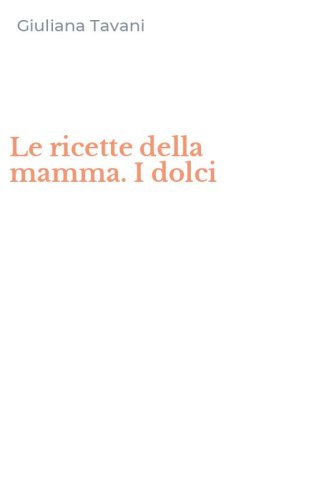 Le ricette della mamma. I dolci