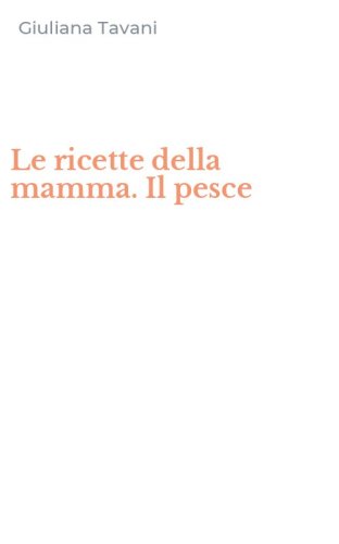 Le ricette della mamma. Il pesce