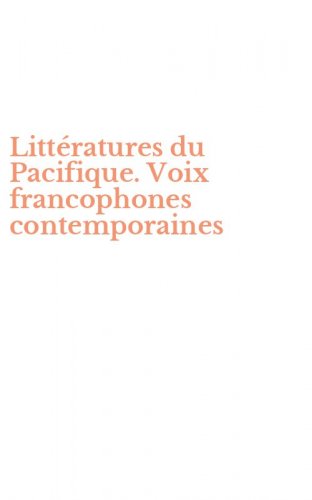 Litt&eacute;ratures du Pacifique. Voix francophones contemporaines