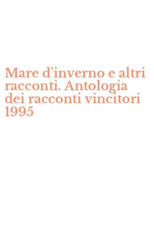 Mare d'inverno e altri racconti. Antologia dei racconti vincitori 1995