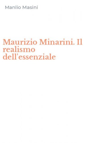 Maurizio Minarini. Il realismo dell'essenziale