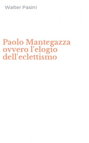 Paolo Mantegazza ovvero l'elogio dell'eclettismo