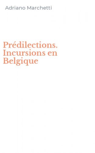 Pr&eacute;dilections. Incursions en Belgique