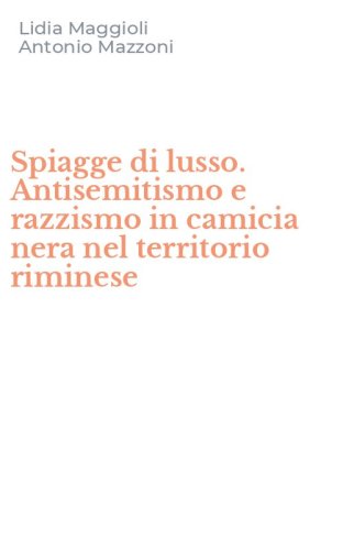 Spiagge di lusso. Antisemitismo e razzismo in camicia nera nel territorio riminese