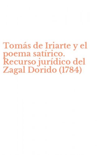 Tom&aacute;s de Iriarte y el poema sat&iacute;rico. Recurso jur&iacute;dico del Zagal Dorido (1784)