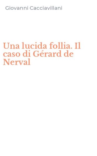 Una lucida follia. Il caso di G&eacute;rard de Nerval