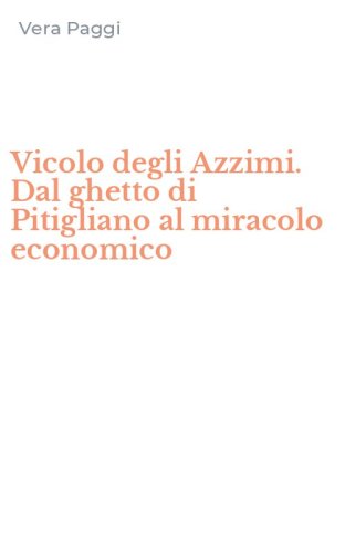 Vicolo degli Azzimi. Dal ghetto di Pitigliano al miracolo economico