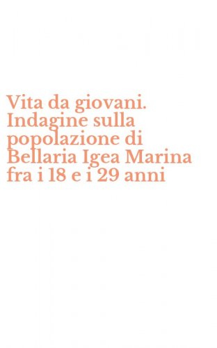 Vita da giovani. Indagine sulla popolazione di Bellaria Igea Marina fra i 18 e i 29 anni