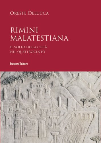 Rimini malatestiana. Il volto della citt&agrave; nel Quattrocento