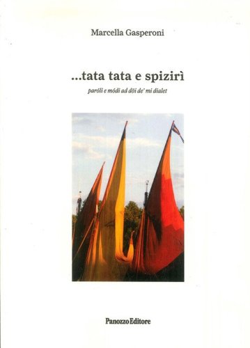 ...Tata tata e sprizir&igrave;. Paroli e modi ad doi de mi dialet