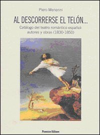 Al descorrerse el tel&oacute;n... Cat&aacute;logo del teatro rom&aacute;ntico espa&ntilde;ol: autores y obras (1830-1850)