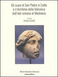 Gli scavi di San Pietro in Cotto e il territorio della Valconca dall'et&agrave; romana al medioevo