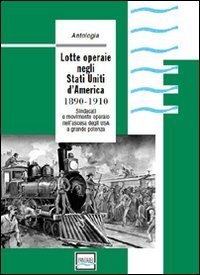 Lotte operaie negli Stati Uniti d'America. 1890-1910. Sindacati e movimento operaio nell'ascesa degli USA a grande potenza
