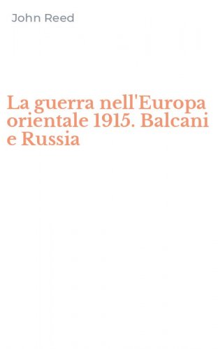 La guerra nell'Europa orientale 1915. Balcani e Russia